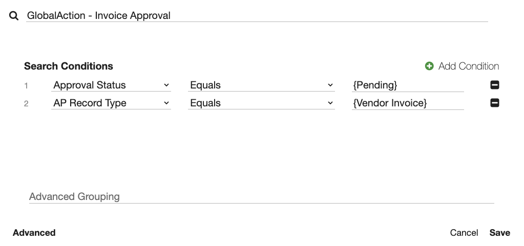 Search named GlobalAction - Invoice Approval with 2 conditions - Approval status equals Pending with pending in braces and AP Record Type equals Vendor Invoice with vendor invoice in braces.